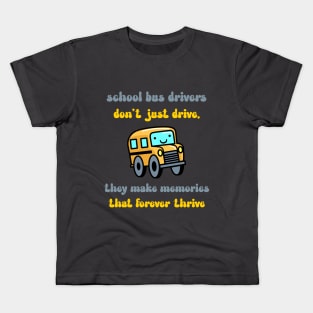 School bus drivers don't just drive, they make memories that forever thrive Kids T-Shirt